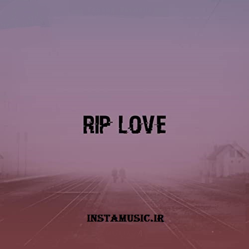 دانلود اهنگ rip love
